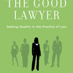 [GET] KINDLE 📭 The Good Lawyer: Seeking Quality in the Practice of Law by  Douglas O