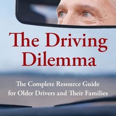 ⚡PDF❤ The Driving Dilemma: The Complete Resource Guide for Older Drivers and Their