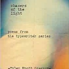 [Get] KINDLE PDF EBOOK EPUB Chasers of the Light: Poems from the Typewriter Series by