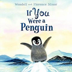Read ❤️ PDF If You Were a Penguin by  Florence Minor &  Wendell Minor