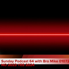 Sunday Podcast 64 with Bro Mike 010724 NO 2023 YES 2024