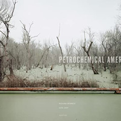 download PDF 📰 Petrochemical America by Richard Misrach and Kate Orff by  Richard Mi