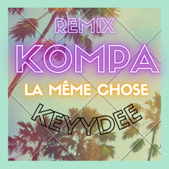 REMIX KOMPA « La même chose » by Keyydee