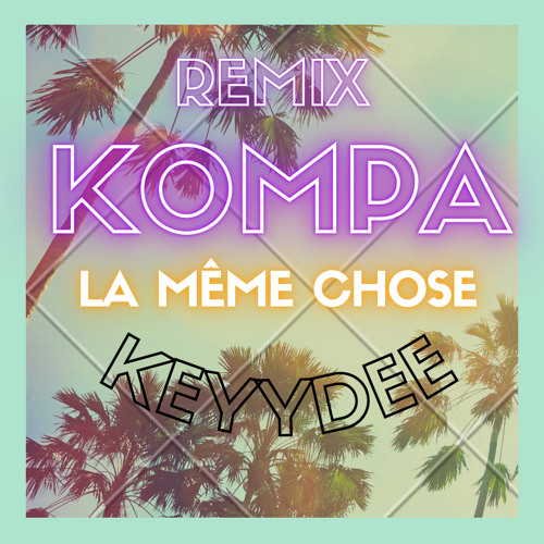 REMIX KOMPA « La même chose » by Keyydee