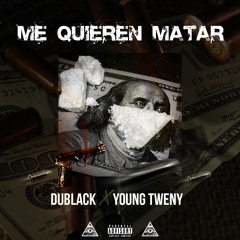 Me Quieren Matar - DUBLACK FT YOUNG TWENY