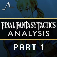 Final Fantasy Tactics Analysis (Ep.1): Dev History | State of the Arc Podcast