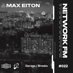 NETWORK wrld - MAX EITON – FM 022 | Garage/Breaks