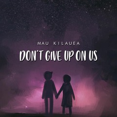 Mau Kilauea - Don't Give Up On Us (Enough Is Enough)