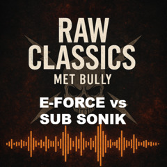 E-Force vs Sub Sonik - Raw Classics met Bully #6