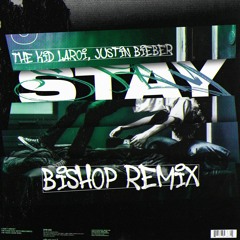 The Kid LAROI, Justin Bieber - STAY [BISHOP Remix]