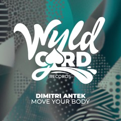Dimitri Antek - Move Your Body [WyldCard]