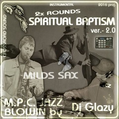 M.P.C. JAZZ BLOWIN - SPIRITUAL BAPTISM 2.0