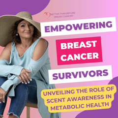 #316 Empowering Breast Cancer Survivors - Unveiling the Role of Scent Awareness in Metabolic Health