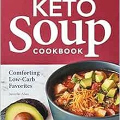 [Get] EPUB KINDLE PDF EBOOK Keto Soup Cookbook: Comforting Low-Carb Favorites by Jennifer Allen 💔