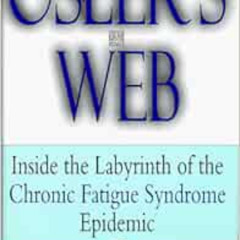 [ACCESS] PDF 📧 Osler's Web: Inside the Labyrinth of the Chronic Fatigue Syndrome Epi