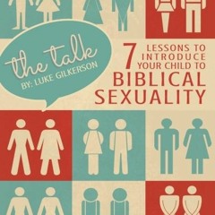 [Access] [PDF EBOOK EPUB KINDLE] The Talk: 7 Lessons to Introduce Your Child to Bibli