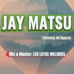 JAY MATSU by Chimmey NK Rigdzen (final).mp3