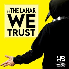 [THE LAHAR] // In "THE LAHAR" We Trust //