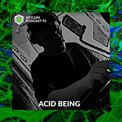 ASYLUM PODCAST #93 | ACID BEING