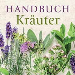 Handbuch Kräuter: Über 100 Pflanzen für Gesundheit. Wohlbefinden und Genuss READ pdf Book FreeE