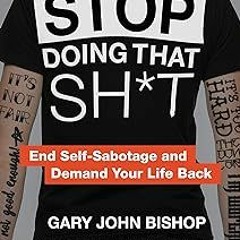 $ Books Stop Doing That Sh*t: End Self-Sabotage and Demand Your Life Back (Unfu*k Yourself seri
