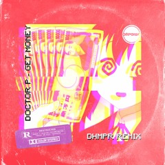 Doctor P - Get Money (DHMPR Remix)