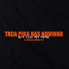 Taca Pica Nas Novinha , Bota Ela Pra Mamar (feat. DJ MONO F12)