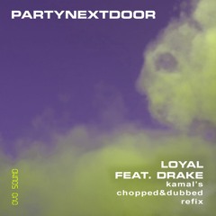 PARTYNEXTDOOR - Loyal Ft Drake [kamal's Chopped And Dubbed Refix]