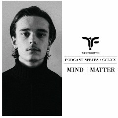 The Forgotten CCLXX: Mind | Matter