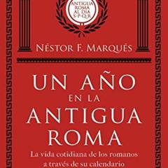 READ PDF 📒 Un año en la antigua Roma: La vida cotidiana de los romanos a través de s