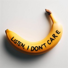 Listen, I Don't Care