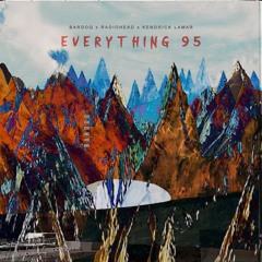 Bardoq x Radiohead x Kendrick Lamar - Everything 95
