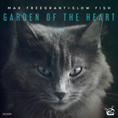 Max Freegrant & Slow Fish - Garden Of The Heart [OUT NOW]