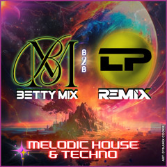 Betty Mix & LP Remix B2B - Melodic House & Techno
