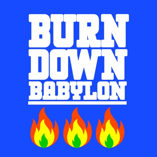 Stream BURN DOWN BABYLON (MASTER MIX 649) by jeremyabbott | Listen