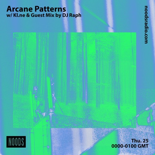 Arcane Patterns #29 on Noods Radio w/ Kl.ne & Guest Mix by DJ Raph
