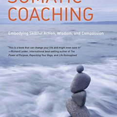 DOWNLOAD KINDLE 💗 The Art of Somatic Coaching: Embodying Skillful Action, Wisdom, an