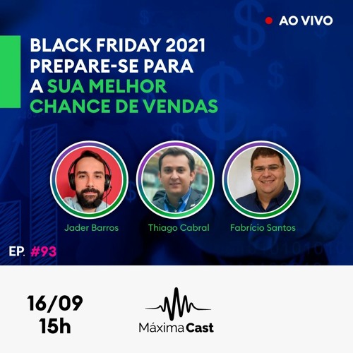 #93 - Black Friday 2021: prepare-se para a sua melhor chance de vendas