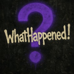 !WhatHappened