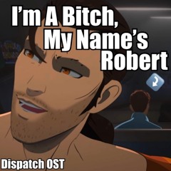 DISPATCH OST - Flambae’s Karaoke bar song (I’m A Bitch, My Name’s Robert)