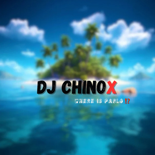 Dj ChinoX - Where Is Pablo 🍾