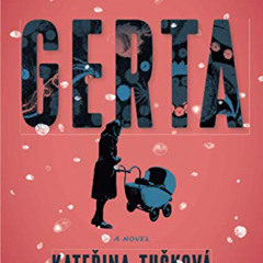 Get EBOOK 📒 Gerta: A Novel by  Kateřina Tučková &  Véronique Firkusny PDF EBOOK EPUB