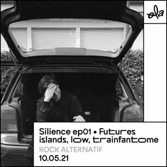 Silience ep01 • Future Islands, Low, Trainfantome