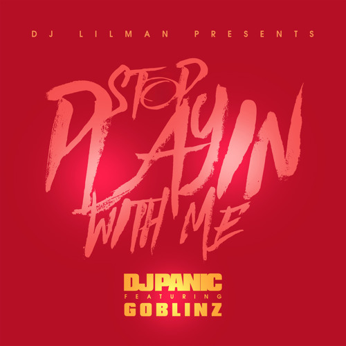 Stop Playing with Me (feat. DJ Panic, Goblinz)