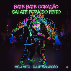 BATE BATE CORAÇÃO SAI ATÉ FORA DO PEITO ( MC J MITO - DJ JP MALVADÃO ) 2025