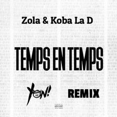 Zola & Koba La D - Temps en Temps ( Yon! Remix ) FILTRED FOR COPYRIGHT/ FREE DL