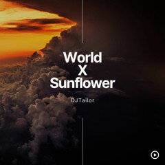 World x Sunflower | Lil Dicky x Post Malone | DJTailor