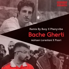 Poori X Moshen Lorestani - Bache Gherti ( Remix By Busy X Phenyvibe)