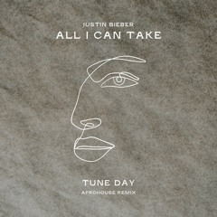 Justin Bieber - ALL I CAN TAKE (TUNE DAY AfroHouse Remix)