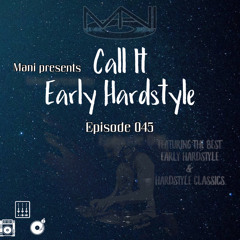 Mani Presents Call It Early Hardstyle Episode 045 May 2020